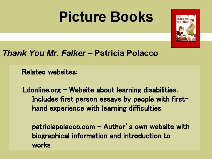 Picture Books Thank You Mr. Falker – Patricia Polacco Related websites: Ldonline. org –