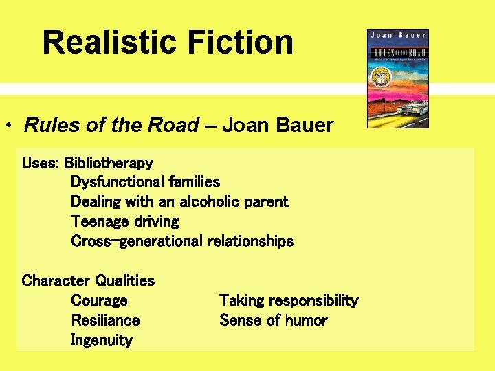 Realistic Fiction • Rules of the Road – Joan Bauer Uses: Bibliotherapy Dysfunctional families