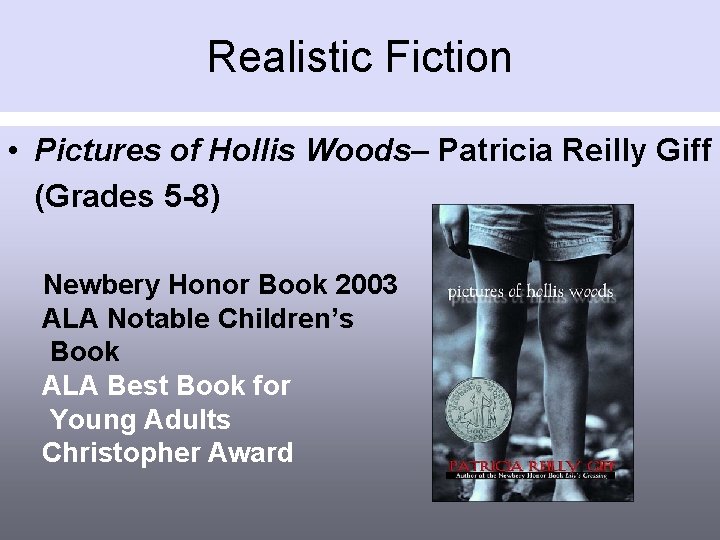 Realistic Fiction • Pictures of Hollis Woods– Patricia Reilly Giff (Grades 5 -8) Newbery