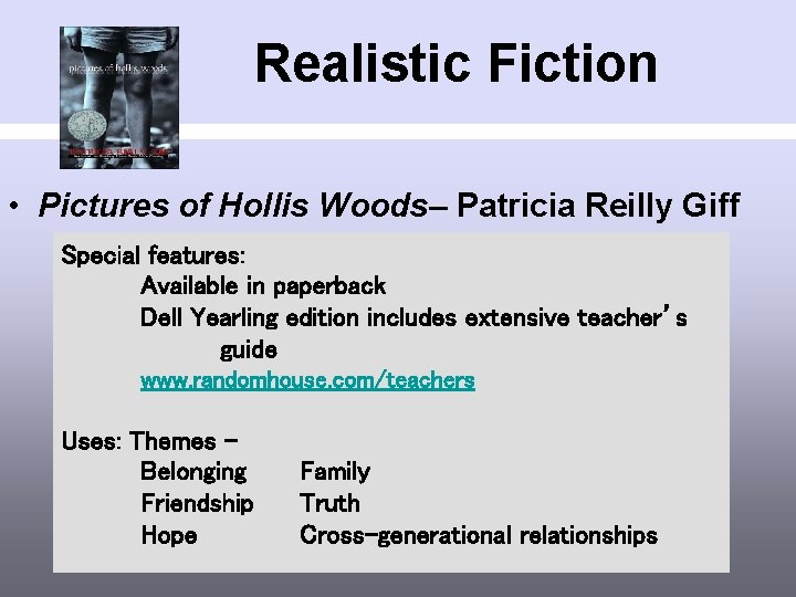 Realistic Fiction • Pictures of Hollis Woods– Patricia Reilly Giff Special features: Available in