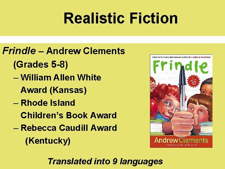 Realistic Fiction Frindle – Andrew Clements (Grades 5 -8) – William Allen White Award