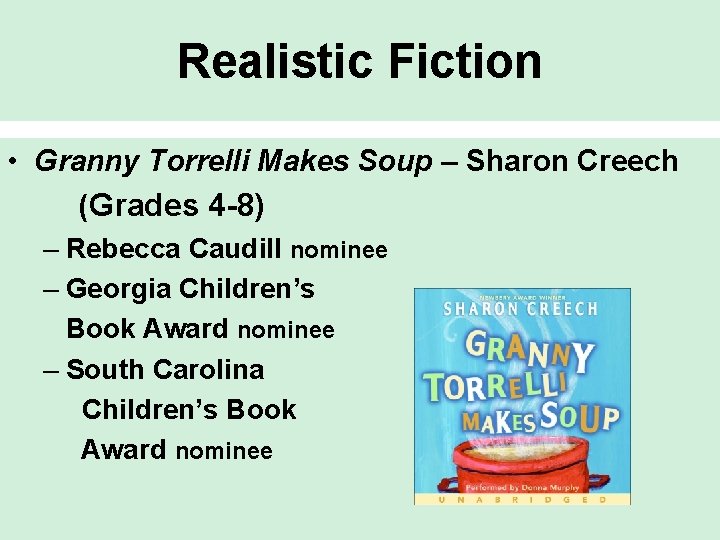 Realistic Fiction • Granny Torrelli Makes Soup – Sharon Creech (Grades 4 -8) –