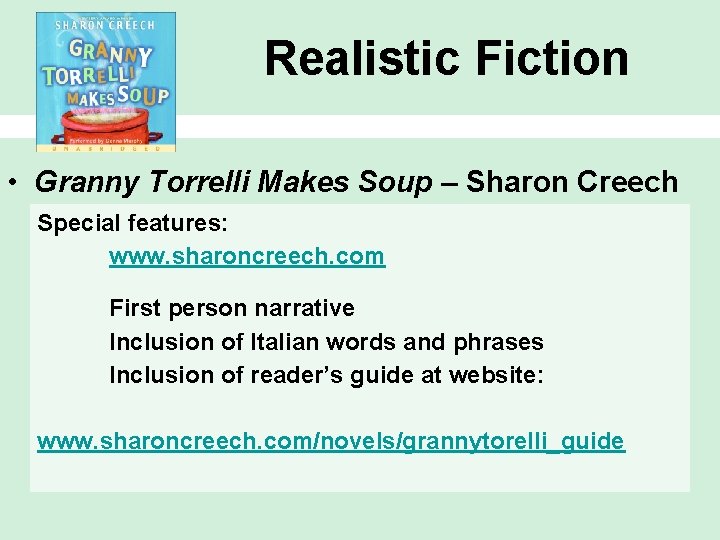 Realistic Fiction • Granny Torrelli Makes Soup – Sharon Creech Special features: www. sharoncreech.