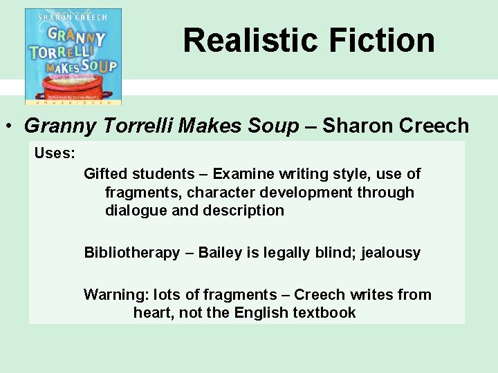 Realistic Fiction • Granny Torrelli Makes Soup – Sharon Creech Uses: Gifted students –