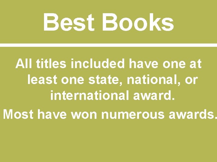 Best Books All titles included have one at least one state, national, or international