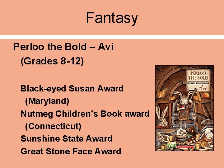 Fantasy Perloo the Bold – Avi (Grades 8 -12) Black-eyed Susan Award (Maryland) Nutmeg