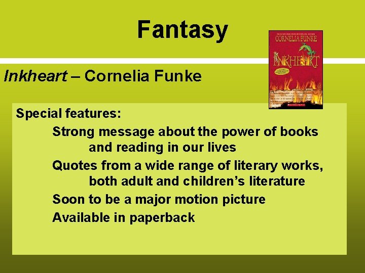 Fantasy Inkheart – Cornelia Funke Special features: Strong message about the power of books