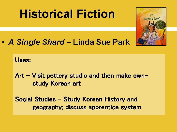 Historical Fiction • A Single Shard – Linda Sue Park Uses: Art – Visit