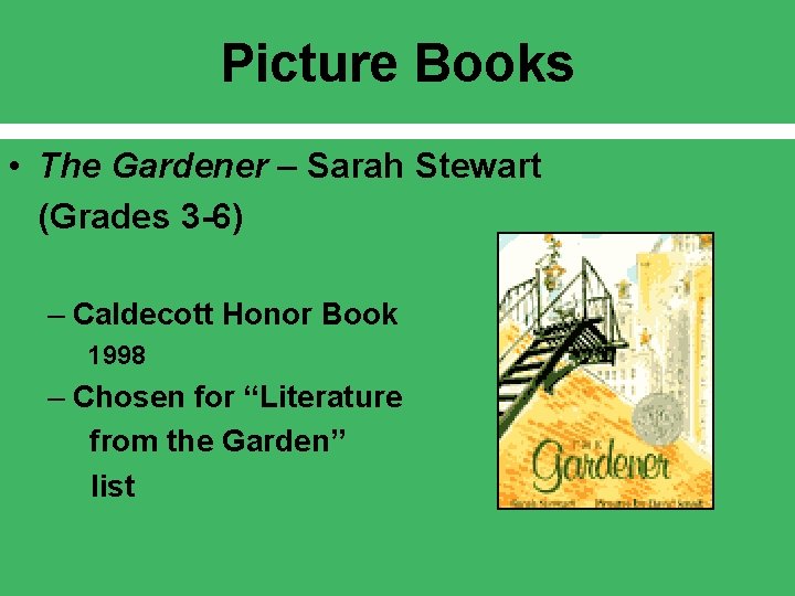 Picture Books • The Gardener – Sarah Stewart (Grades 3 -6) – Caldecott Honor