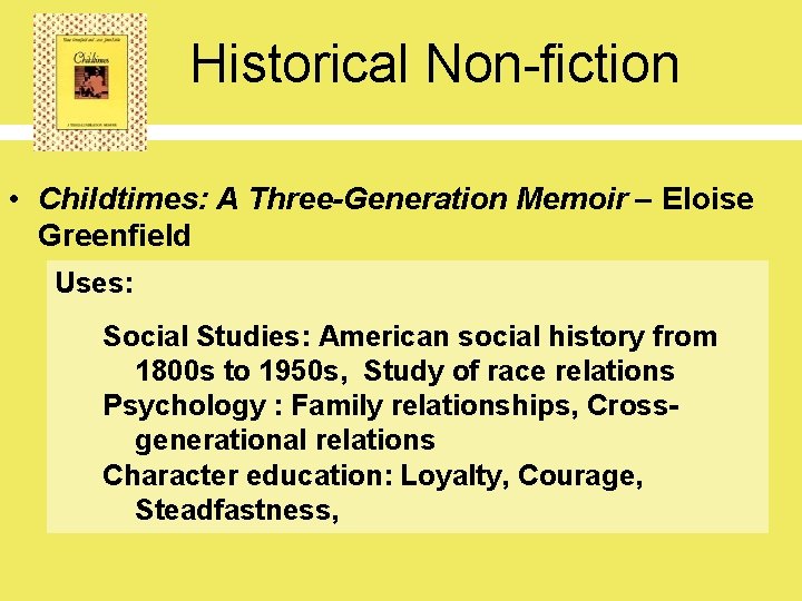 Historical Non-fiction • Childtimes: A Three-Generation Memoir – Eloise Greenfield Uses: Social Studies: American