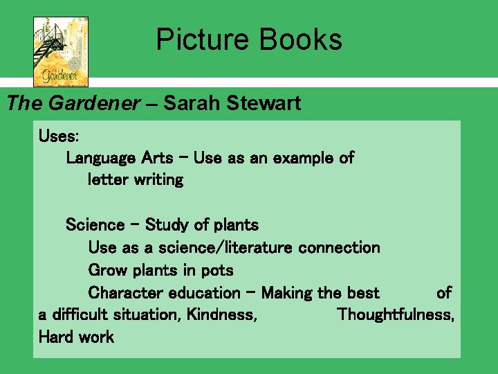 Picture Books The Gardener – Sarah Stewart Uses: Language Arts – Use as an