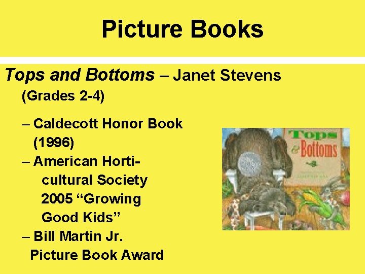 Picture Books Tops and Bottoms – Janet Stevens (Grades 2 -4) – Caldecott Honor