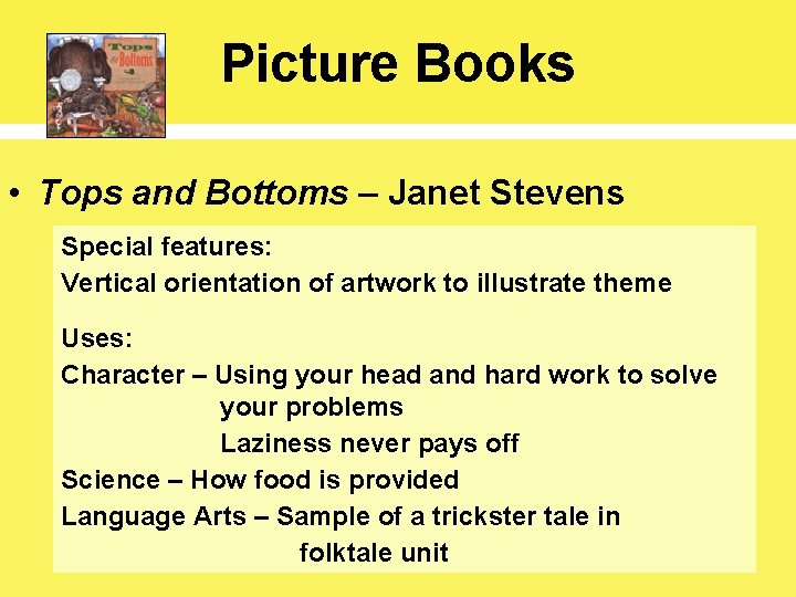 Picture Books • Tops and Bottoms – Janet Stevens Special features: Vertical orientation of