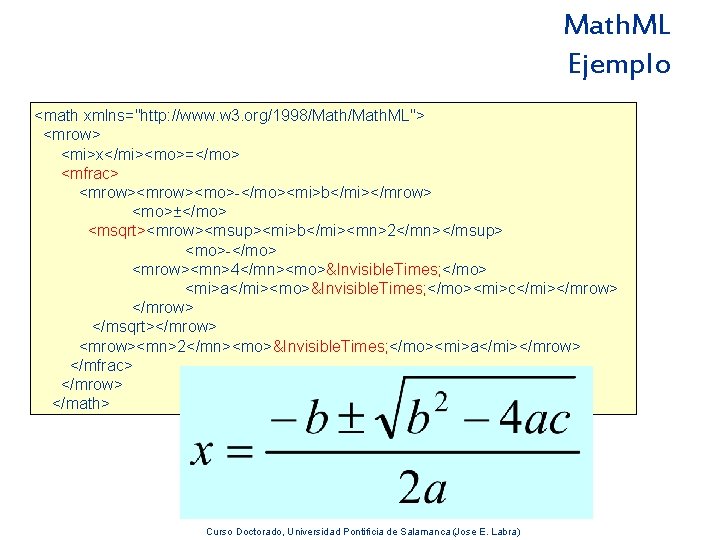 Math. ML Ejemplo <math xmlns="http: //www. w 3. org/1998/Math. ML"> <mrow> <mi>x</mi><mo>=</mo> <mfrac> <mrow><mo>-</mo><mi>b</mi></mrow>