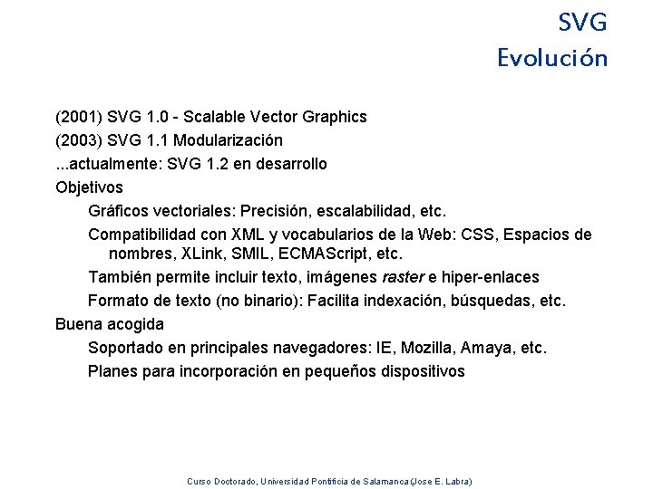 SVG Evolución (2001) SVG 1. 0 - Scalable Vector Graphics (2003) SVG 1. 1