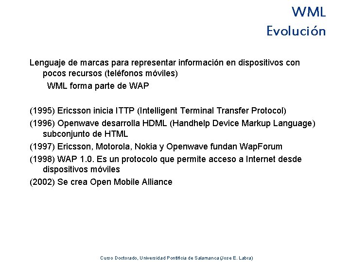 WML Evolución Lenguaje de marcas para representar información en dispositivos con pocos recursos (teléfonos