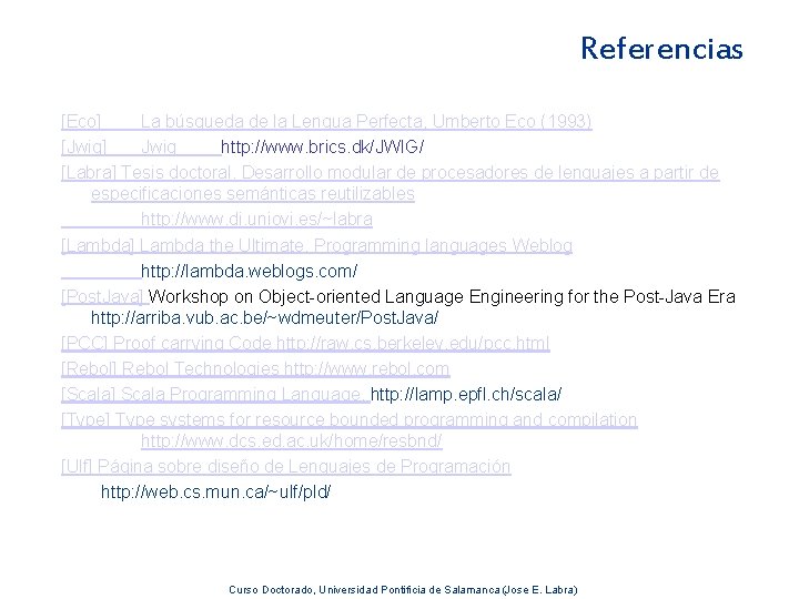Referencias [Eco] La búsqueda de la Lengua Perfecta, Umberto Eco (1993) [Jwig] Jwig http: