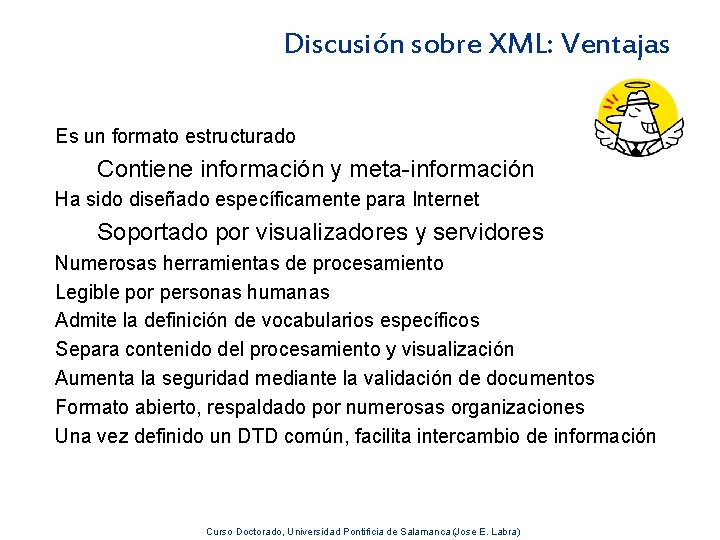 Discusión sobre XML: Ventajas Es un formato estructurado Contiene información y meta-información Ha sido