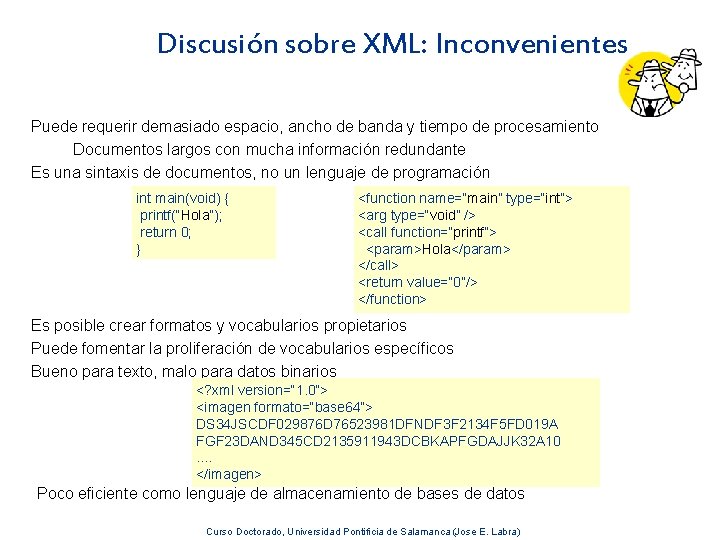 Discusión sobre XML: Inconvenientes Puede requerir demasiado espacio, ancho de banda y tiempo de