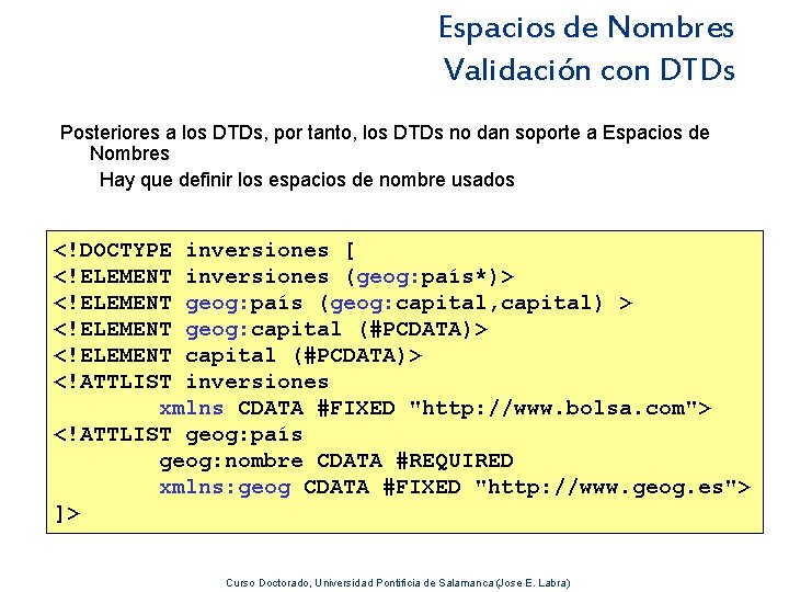 Espacios de Nombres Validación con DTDs Posteriores a los DTDs, por tanto, los DTDs