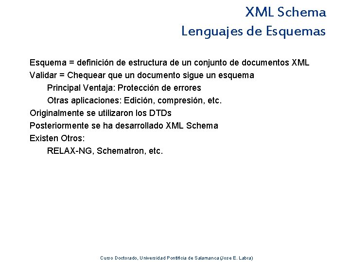 XML Schema Lenguajes de Esquemas Esquema = definición de estructura de un conjunto de