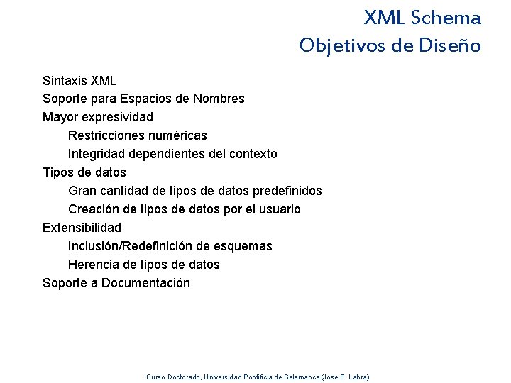 XML Schema Objetivos de Diseño Sintaxis XML Soporte para Espacios de Nombres Mayor expresividad