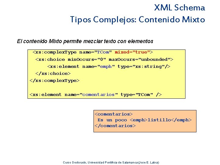 XML Schema Tipos Complejos: Contenido Mixto El contenido Mixto permite mezclar texto con elementos