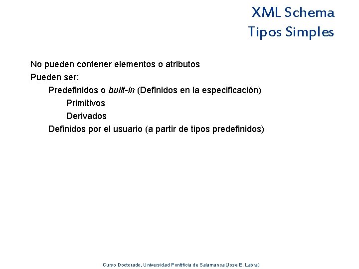 XML Schema Tipos Simples No pueden contener elementos o atributos Pueden ser: Predefinidos o