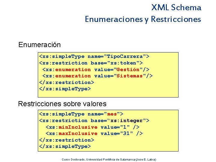 XML Schema Enumeraciones y Restricciones Enumeración <xs: simple. Type name="Tipo. Carrera"> <xs: restriction base="xs: