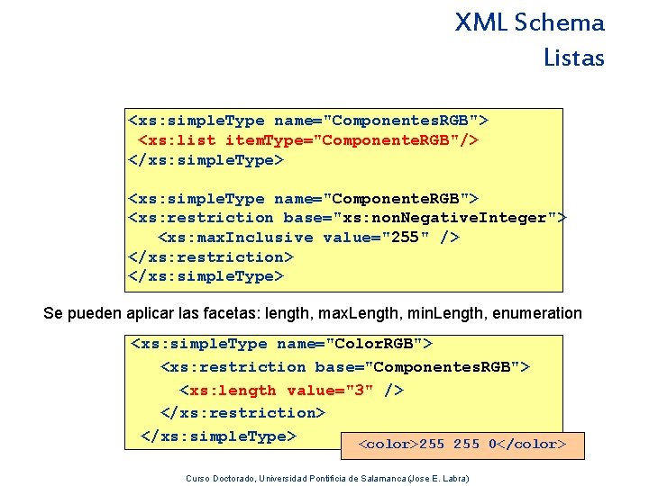 XML Schema Listas <xs: simple. Type name="Componentes. RGB"> <xs: list item. Type="Componente. RGB"/> </xs: