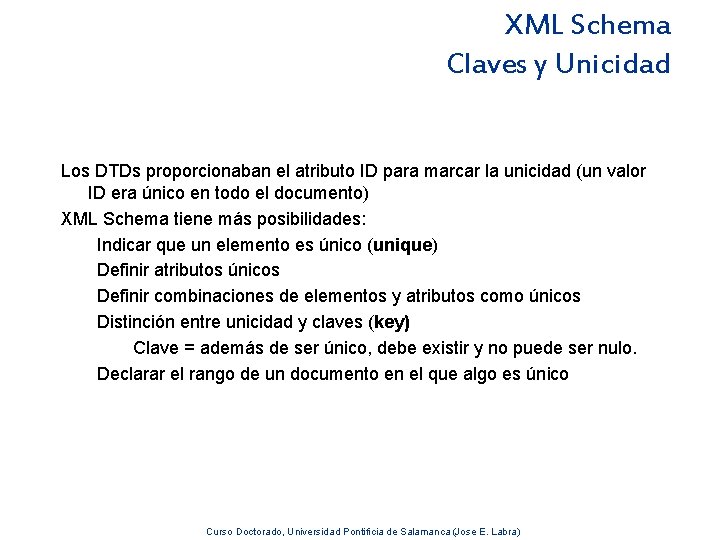 XML Schema Claves y Unicidad Los DTDs proporcionaban el atributo ID para marcar la