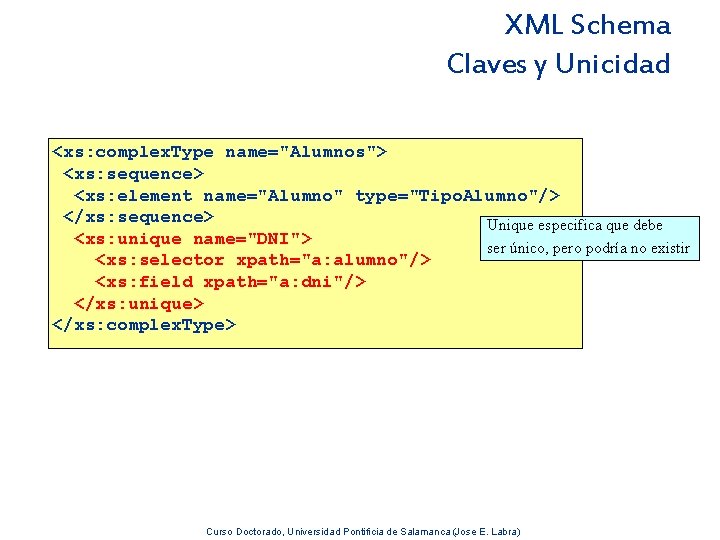 XML Schema Claves y Unicidad <xs: complex. Type name="Alumnos"> <xs: sequence> <xs: element name="Alumno"