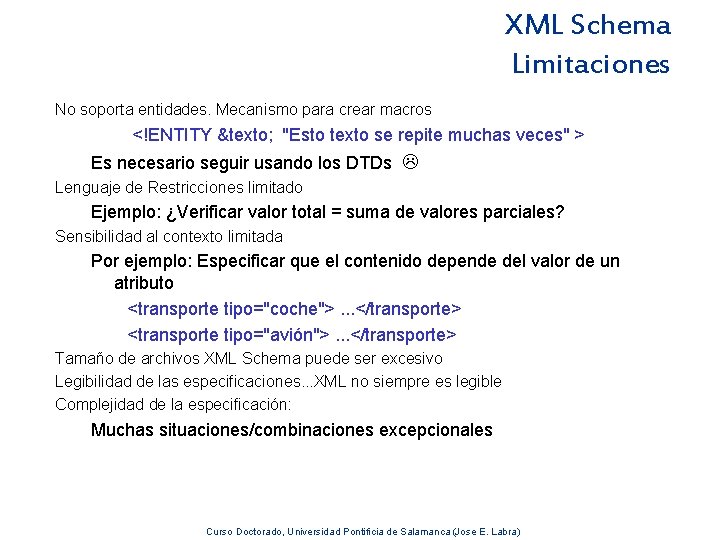 XML Schema Limitaciones No soporta entidades. Mecanismo para crear macros <!ENTITY &texto; "Esto texto