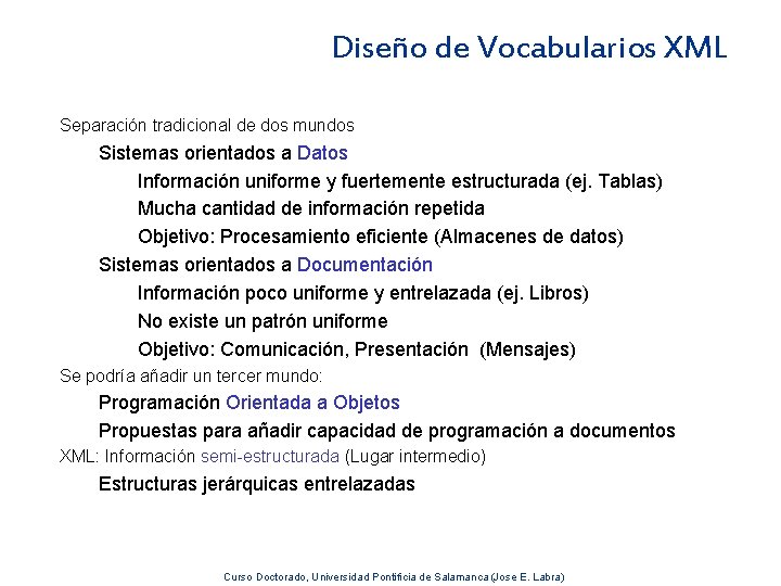 Diseño de Vocabularios XML Separación tradicional de dos mundos Sistemas orientados a Datos Información