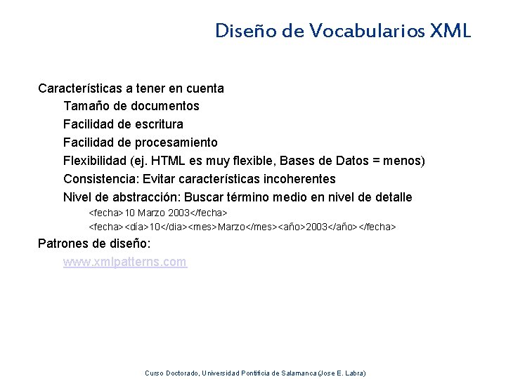 Diseño de Vocabularios XML Características a tener en cuenta Tamaño de documentos Facilidad de