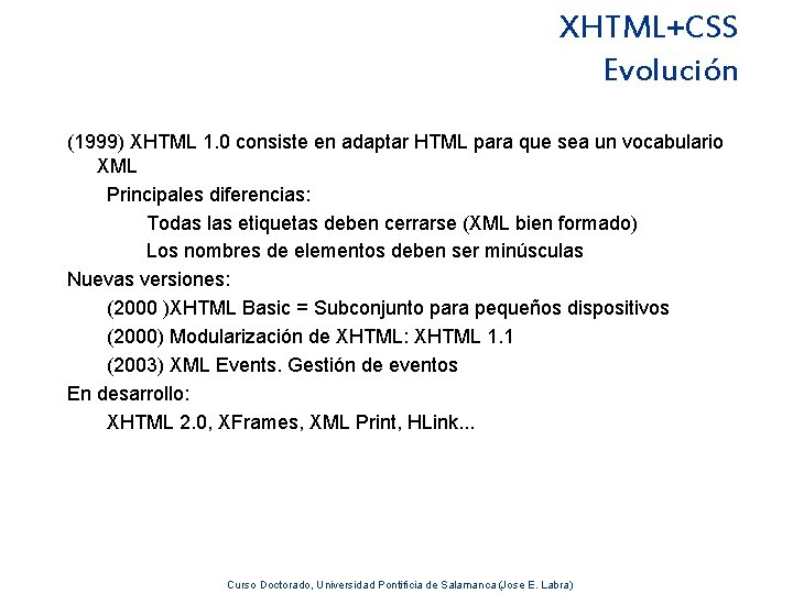 XHTML+CSS Evolución (1999) XHTML 1. 0 consiste en adaptar HTML para que sea un