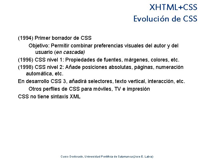 XHTML+CSS Evolución de CSS (1994) Primer borrador de CSS Objetivo: Permitir combinar preferencias visuales