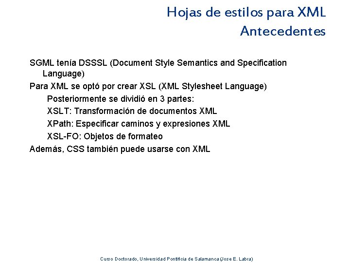 Hojas de estilos para XML Antecedentes SGML tenía DSSSL (Document Style Semantics and Specification