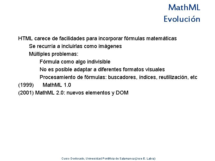 Math. ML Evolución HTML carece de facilidades para incorporar fórmulas matemáticas Se recurría a