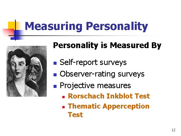 Measuring Personality is Measured By n n n Self-report surveys Observer-rating surveys Projective measures