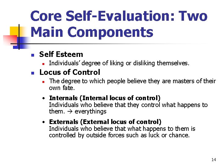 Core Self-Evaluation: Two Main Components n Self Esteem n n Individuals’ degree of liking