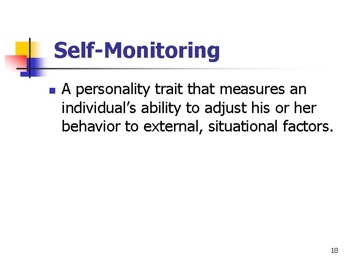 Self-Monitoring n A personality trait that measures an individual’s ability to adjust his or