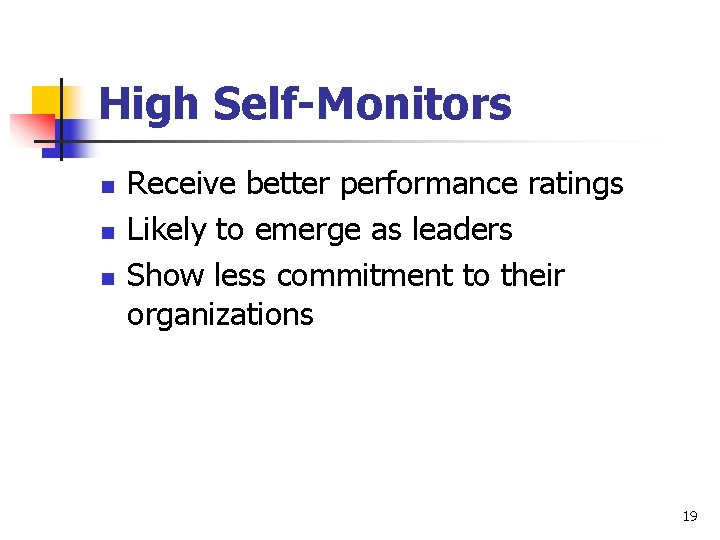 High Self-Monitors n n n Receive better performance ratings Likely to emerge as leaders