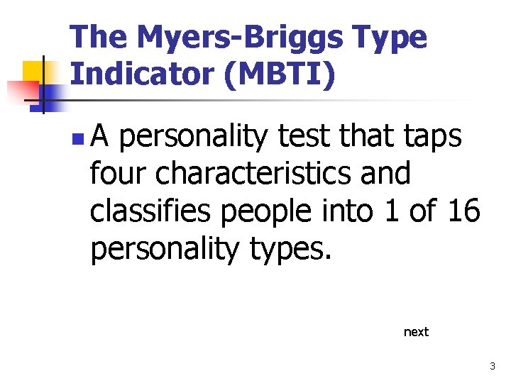 The Myers-Briggs Type Indicator (MBTI) n A personality test that taps four characteristics and