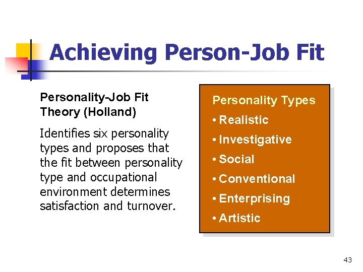 Achieving Person-Job Fit Personality-Job Fit Theory (Holland) Identifies six personality types and proposes that