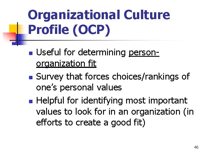 Organizational Culture Profile (OCP) n n n Useful for determining personorganization fit Survey that