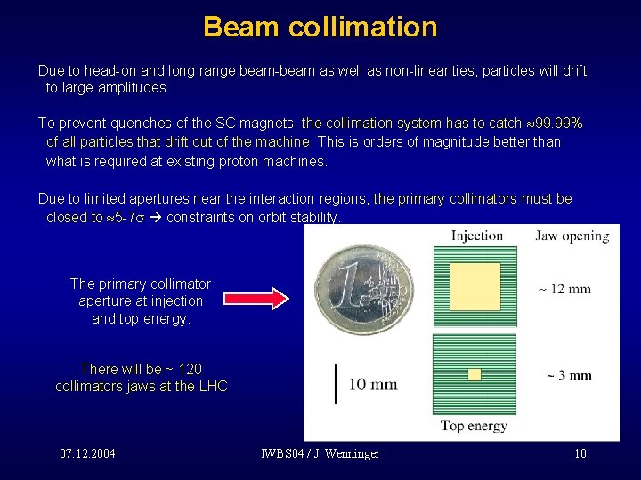 Beam collimation Due to head-on and long range beam-beam as well as non-linearities, particles