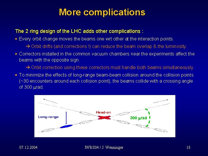 More complications The 2 ring design of the LHC adds other complications : §