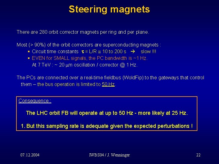 Steering magnets There are 280 orbit corrector magnets per ring and per plane. Most