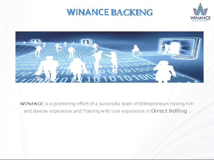 WINANCE BACKING WINANCE is a pioneering effort of a successful team of Entrepreneurs having